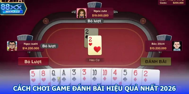Cách chơi game đánh bài hiệu quả nhất 2026