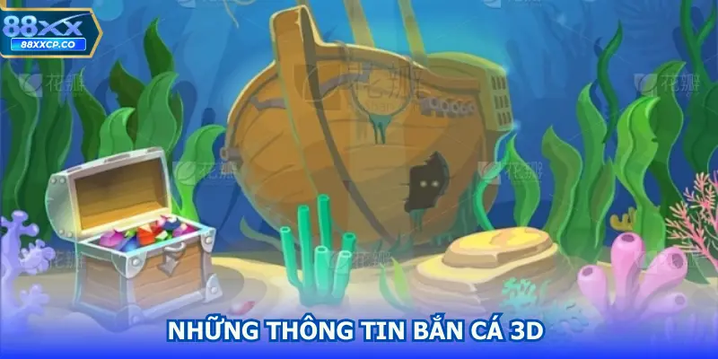 Những thông tin bắn cá 3D