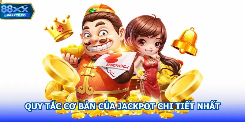 Quy tắc cơ bản của Jackpot chi tiết nhất